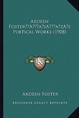 Ardeen Foster’s Poetical Works (1908)