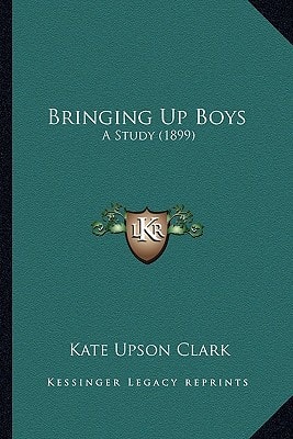 Bringing Up Boys: A Study (1899)