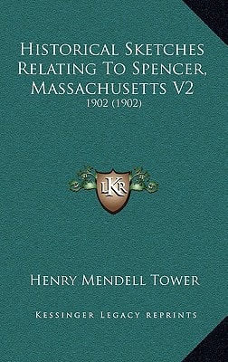 Historical Sketches Relating To Spencer, Massachusetts V2: 1902 (1902)