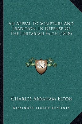 An Appeal To Scripture And Tradition, In Defense Of The Unitarian Faith (1818)