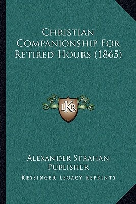 Christian Companionship For Retired Hours (1865)
