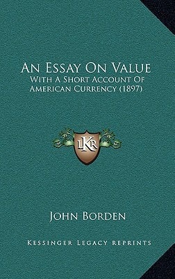 An Essay On Value: With A Short Account Of American Currency (1897)