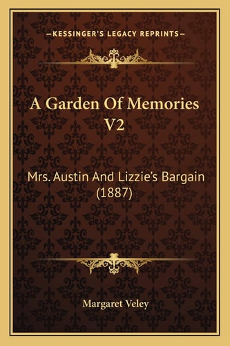 A Garden Of Memories V2: Mrs. Austin And Lizzie’s Bargain (1887)