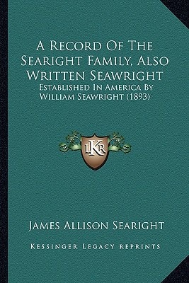A Record Of The Searight Family, Also Written Seawright: Established In America By William Seawright (1893)