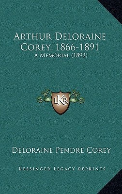 Arthur Deloraine Corey, 1866-1891: A Memorial (1892)