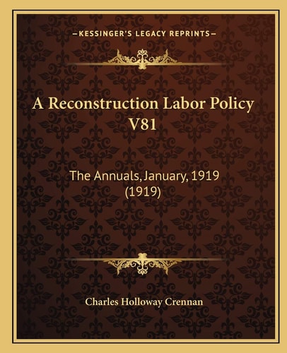 A Reconstruction Labor Policy V81: The Annuals, January, 1919 (1919)