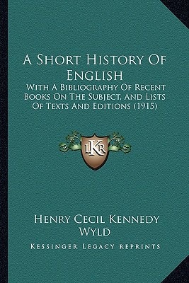 A Short History Of English: With A Bibliography Of Recent Books On The Subject, And Lists Of Texts And Editions (1915)