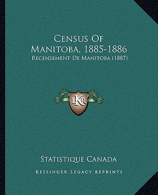 Census Of Manitoba, 1885-1886: Recensement De Manitoba (1887)