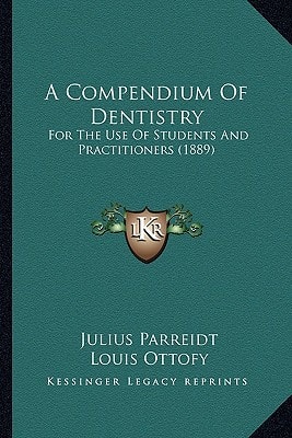 A Compendium Of Dentistry: For The Use Of Students And Practitioners (1889)