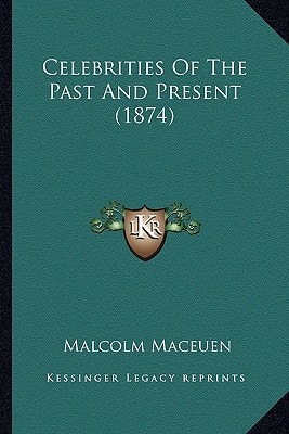 Celebrities Of The Past And Present (1874)