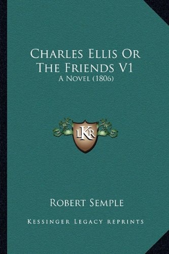 Charles Ellis Or The Friends V1: A Novel (1806)