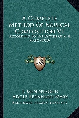A Complete Method Of Musical Composition V1: According To The System Of A. B. Marx (1920)