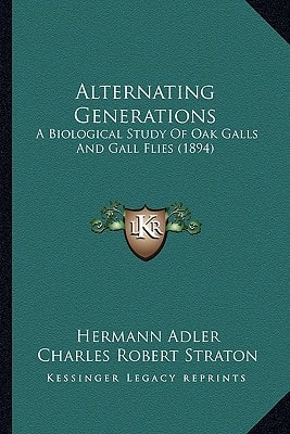 Alternating Generations: A Biological Study Of Oak Galls And Gall Flies (1894)