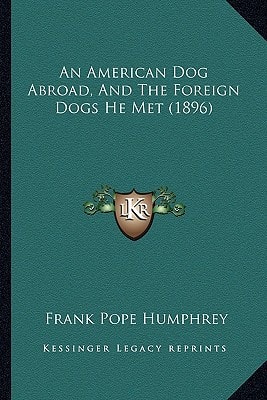 An American Dog Abroad, And The Foreign Dogs He Met (1896)