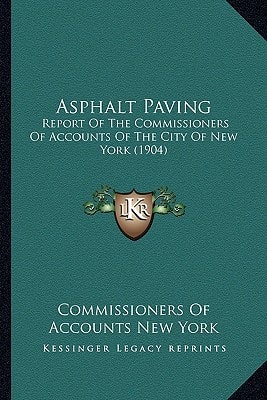 Asphalt Paving: Report Of The Commissioners Of Accounts Of The City Of New York (1904)