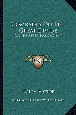 Comrades On The Great Divide: Or The Aztec Search (1909)