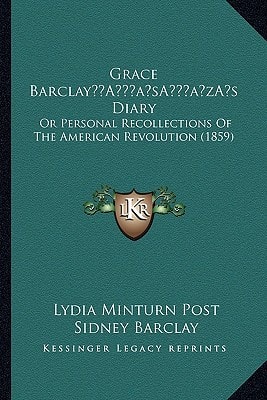 Grace Barclay’s Diary: Or Personal Recollections Of The American Revolution (1859)