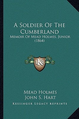 A Soldier Of The Cumberland: Memoir Of Mead Holmes, Junior (1864)