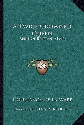 A Twice Crowned Queen: Anne Of Brittany (1906)