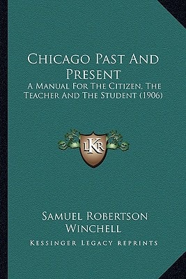 Chicago Past And Present: A Manual For The Citizen, The Teacher And The Student (1906)