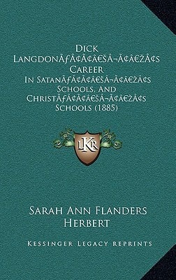 Dick Langdon’s Career: In Satan’s Schools, And Christ’s Schools (1885)