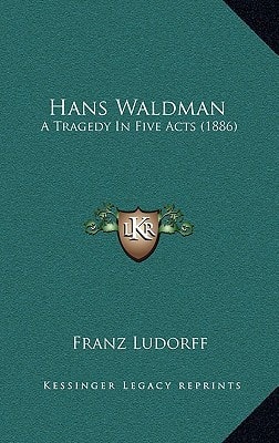 Hans Waldman: A Tragedy In Five Acts (1886)