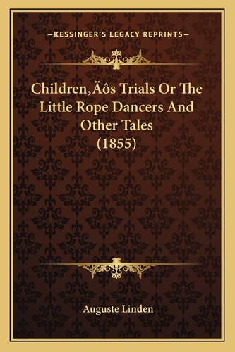 Children’s Trials Or The Little Rope Dancers And Other Tales (1855)