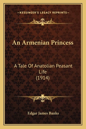 An Armenian Princess: A Tale Of Anatolian Peasant Life (1914)