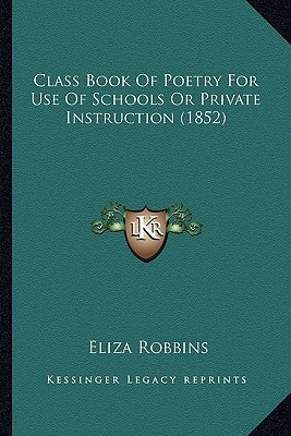 Class Book Of Poetry For Use Of Schools Or Private Instruction (1852)