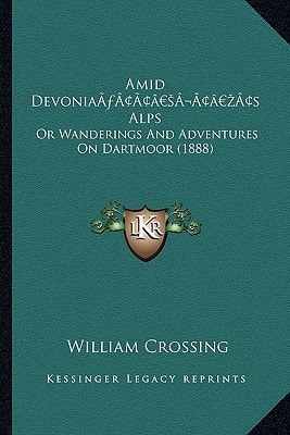 Amid Devonia’s Alps: Or Wanderings And Adventures On Dartmoor (1888)