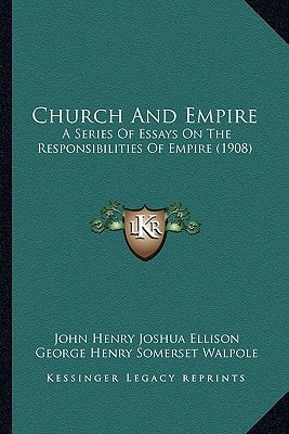 Church And Empire: A Series Of Essays On The Responsibilities Of Empire (1908)