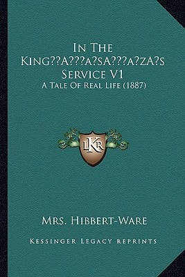 In The King’s Service V1: A Tale Of Real Life (1887)