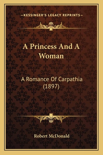 A Princess And A Woman: A Romance Of Carpathia (1897)