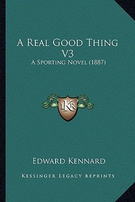 A Real Good Thing V3: A Sporting Novel (1887)