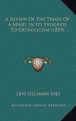 A Review Of The Trials Of A Mind, In Its Progress To Catholicism (1855)