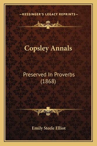 Copsley Annals: Preserved In Proverbs (1868)