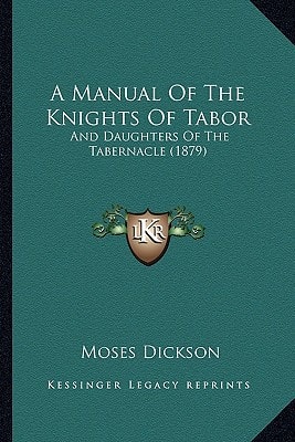 A Manual Of The Knights Of Tabor: And Daughters Of The Tabernacle (1879)