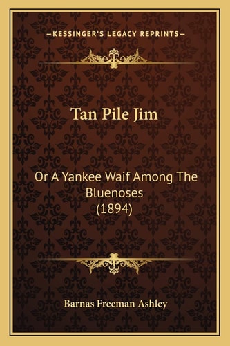 Tan Pile Jim: Or A Yankee Waif Among The Bluenoses (1894)