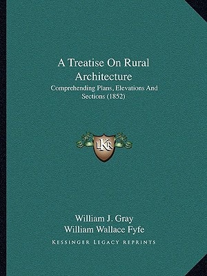 A Treatise On Rural Architecture: Comprehending Plans, Elevations And Sections (1852)