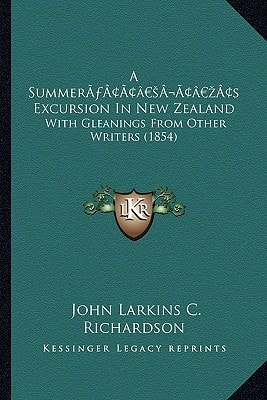A Summer’s Excursion In New Zealand: With Gleanings From Other Writers (1854)