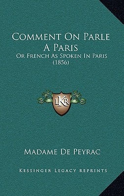 Comment On Parle A Paris: Or French As Spoken In Paris (1856)