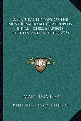A Natural History Of The Most Remarkable Quadrupeds, Birds, Fishes, Serpents, Reptiles, And Insects (1825)