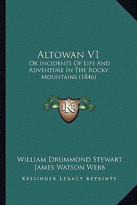 Altowan V1: Or Incidents Of Life And Adventure In The Rocky Mountains (1846)