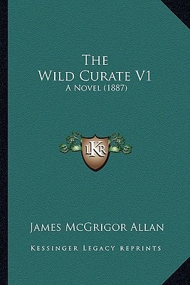 The Wild Curate V1: A Novel (1887)
