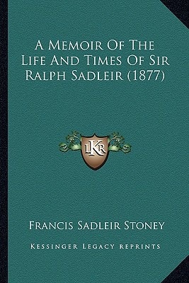 A Memoir Of The Life And Times Of Sir Ralph Sadleir (1877)