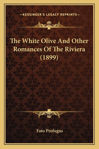 The White Olive And Other Romances Of The Riviera (1899)