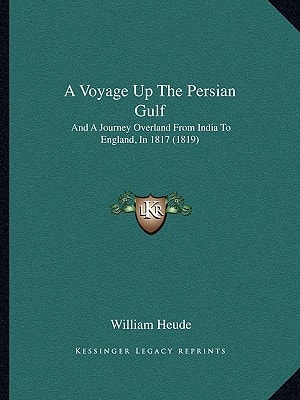 A Voyage Up The Persian Gulf: And A Journey Overland From India To England, In 1817 (1819)