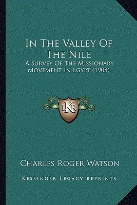 In The Valley Of The Nile: A Survey Of The Missionary Movement In Egypt (1908)