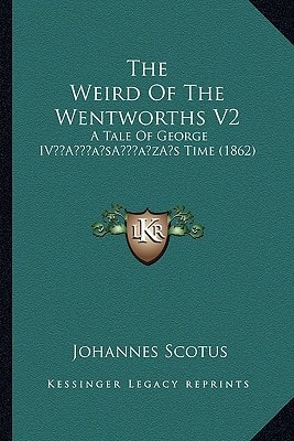 The Weird Of The Wentworths V2: A Tale Of George IV’s Time (1862)