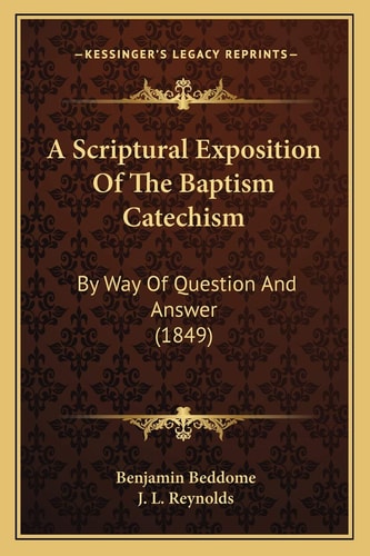 A Scriptural Exposition Of The Baptism Catechism: By Way Of Question And Answer (1849)